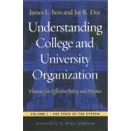 Understanding College and University Organization : Theories for Effective Policy and Practice; Volume I: the State of the System by Bess, James L.; Dee, Jay R., 9781579227685