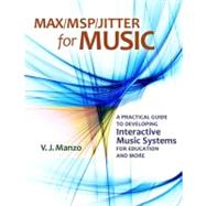 Max/MSP/Jitter for Music A Practical Guide to Developing Interactive Music Systems for Education and More by Manzo, V. J., 9780199777686