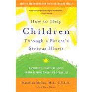 How to Help Children Through a Parent's Serious Illness Supportive, Practical Advice from a Leading Child Life Specialist by McCue, Kathleen, M.A., C.C.L.S.; Bonn, Ron, 9780312697686