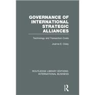 Governance of International Strategic Alliances (RLE International Business): Technology and Transaction Costs by Oxley; JoanneE, 9780415657686