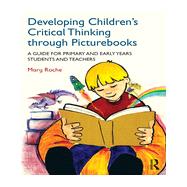 Developing Childrens Critical Thinking through Picturebooks: A guide for primary and early years students and teachers by ROCHE; MARY, 9780415727686