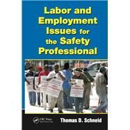 Labor and Employment Issues for the Safety Professional by Schneid; Thomas D., 9781138117686