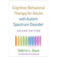 Cognitive-Behavioral Therapy for Adults with Autism Spectrum Disorder by Gaus, Valerie L.; Attwood, Tony, 9781462537686