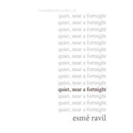 Quiet, Near a Fortnight by Ravil, Esme, 9781466357686