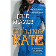 Killing Kate A Novel by Kramer, Julie, 9781501137686