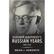 Vladimir Jabotinsky's Russian Years, 1900-1925 by Horowitz, Brian, 9780253047687