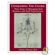 Conquering Your Course: Nine Steps to Managing Your Business and Golf Expectations by Montana, Patrick J., 9780471227687