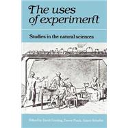 The Uses of Experiment: Studies in the Natural Sciences by Edited by David Gooding , Trevor Pinch , Simon Schaffer, 9780521337687