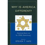Why Is America Different? American Jewry on its 350th Anniversary by Katz, Steven T., 9780761847687