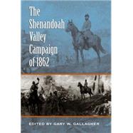 The Shenandoah Valley Campaign of 1862 by Gallagher, Gary W., 9780807857687