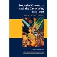 Imperial Germany and the Great War, 1914-1918 by Chickering, Roger, 9781107037687
