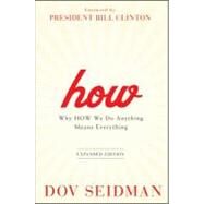 How, Updated and Enhanced Edition : Why How We Do Anything Means Everything by Seidman, Dov; Clinton, Bill, 9781118167687