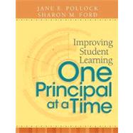 Improving Student Learning One Principal at a Time by Pollock, Jane E.; Ford, Sharon M., 9781416607687