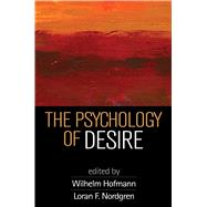 The Psychology of Desire by Hofmann, Wilhelm; Nordgren, Loran F., 9781462527687