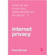 What Do We Know and What Should We Do About Internet Privacy? by Bernal, Paul, 9781529707687
