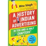 A History of Indian Advertising in Ten-and-a-half Chapters by Ritu Singh, 9789350097687