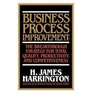 Business Process Improvement: The Breakthrough Strategy for Total Quality, Productivity, and Competitiveness by Harrington, H. James, 9780070267688
