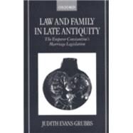 Law and Family in Late Antiquity The Emperor Constantine's Marriage Legislation by Evans Grubbs, Judith, 9780198147688