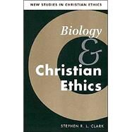 Biology and Christian Ethics by Stephen R. L. Clark, 9780521567688
