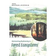 Maintaining Biodiversity in Forest Ecosystems by Edited by Malcolm L. Hunter, 9780521637688