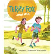 Terry Fox and Me by Leatherdale, Mary Beth; Pavlovic, Milan, 9780735267688