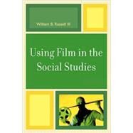 Using Film in the Social Studies by Russell, William B., III, 9780761837688