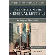 Interpreting the General Letters: An Exegetical Handbook by Bateman, Herbert W., IV; Harvey, John D., 9780825427688