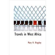 Travels in West Africa: (Congo Francais, Corico and Cameroons) by Kingsley, Mary H., 9781426427688
