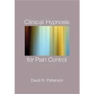 Clinical Hypnosis for Pain Control by Patterson, David  R., 9781433807688