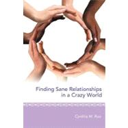 Finding Sane Relationships in a Crazy World by Ruiz, Cynthia M., 9781452547688