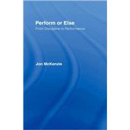 Perform or Else by McKenzie,Jon, 9780415247689