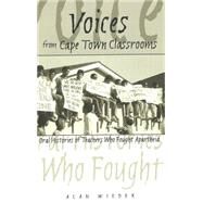 Voices from Cape Town Classrooms : Oral Histories of Teachers Who Fought Apartheid by Wieder, Alan, 9780820467689