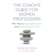 The Coach's Guide for Women Professors by Rena Seltzer, 9781003447689