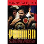 Pacman My Story of Hope, Resilience, and Never-Say-Never Determination by Pacquiao, Manny, 9781427647689