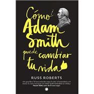 Cmo Adam Smith puede cambiar tu vida by Roberts, Russell, 9788494107689