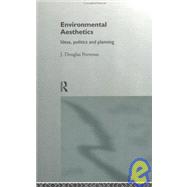 Environmental Aesthetics: Ideas, Politics and Planning by Porteous,J. Douglas, 9780415137690