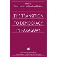 The Transition to Democracy in Paraguay by Lambert, Peter; Nickson, Andrew, 9781349257690