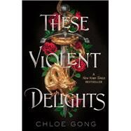 These Violent Delights by Gong, Chloe, 9781534457690