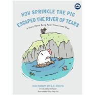 How Sprinkle the Pig Escaped the River of Tears by Westcott, Anne; Hu, C. C. Alicia; Kuo, Ching-pang; Ogden, Pat, 9781785927690