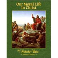 Our Moral Life in Christ : Semester Edition by Armenio, Peter V., 9781890177690
