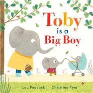 Toby Is a Big Boy by Peacock, Lou; Pym, Christine, 9781984847690