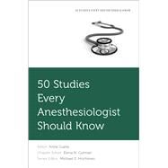 50 Studies Every Anesthesiologist Should Know by Gupta, Anita; Hochman, Michael E.; Gutman, Elena N., 9780190237691