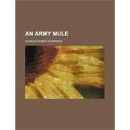 An Army Mule by Thompson, charles Miner, 9780217677691