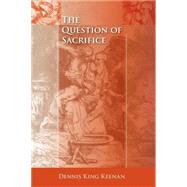 The Question Of Sacrifice by Keenan, Dennis King, 9780253217691