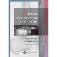 Atlas of Foot and Ankle Sonography by Adler, Ronald S.; Sofka, Carolyn M.; Positano, Rock G., 9780781747691