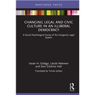 Changing Legal and Civic Culture in an Illiberal Democracy by Istvn H. Szilgyi; Lszl Kelemen; Sam Gilchrist Hall, 9781032037691