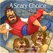 A Scary Choice by Gully, Paul; Gully, Delores, 9781424557691