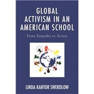 Global Activism in an American School From Empathy to Action by Swerdlow, Linda Kantor, 9781475807691