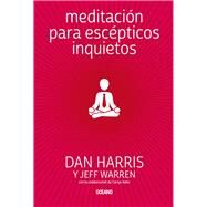 Meditacin para escpticos inquietos by Harris, Dan; Warren, Jeff; Adler, Carlye, 9786075277691
