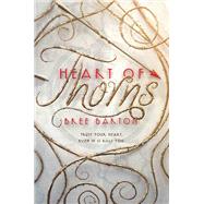Heart of Thorns by Barton, Bree, 9780062447692